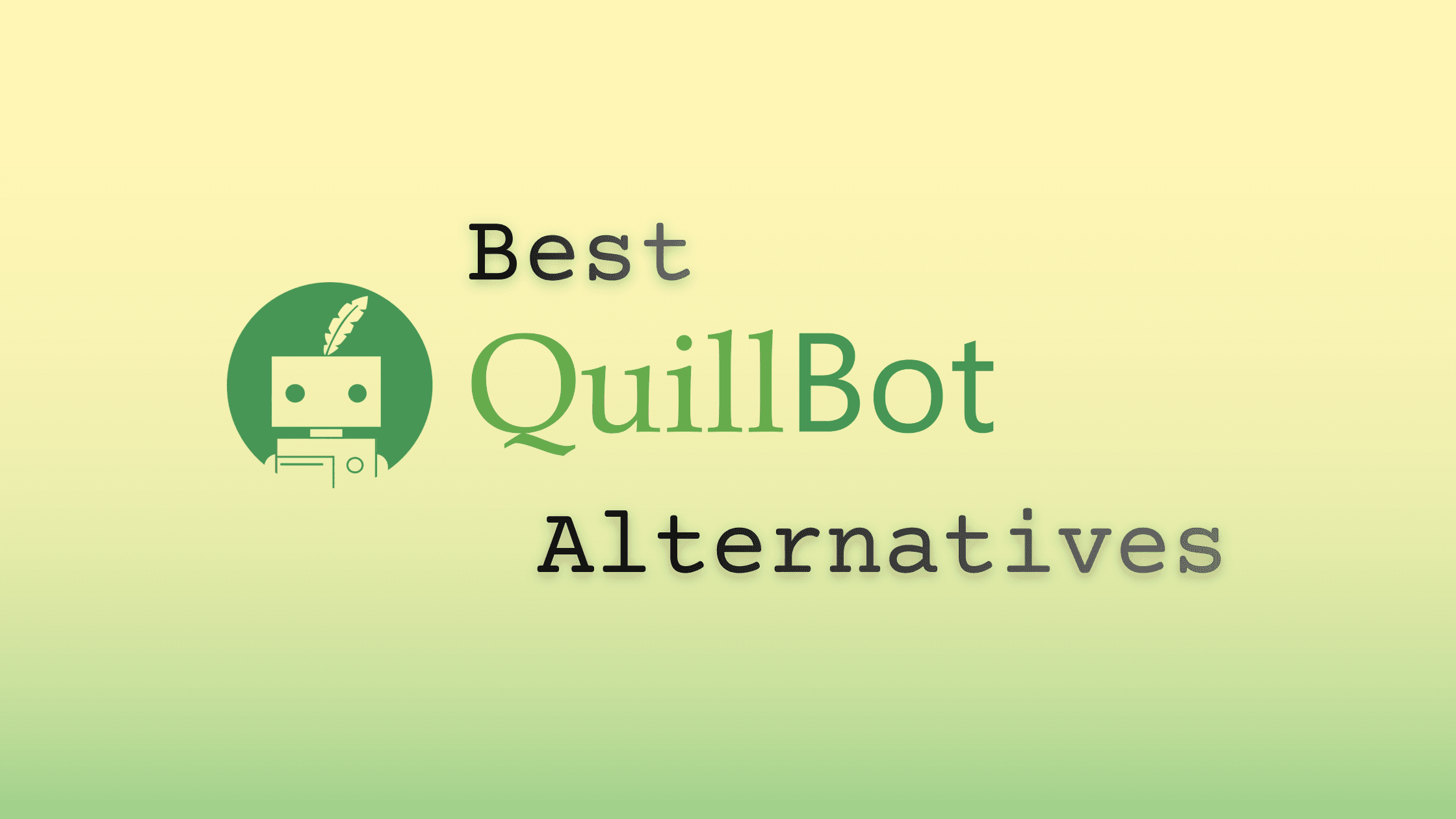 7 Best Quillbot Alternatives for AI Paraphrasing and Content Rewriting